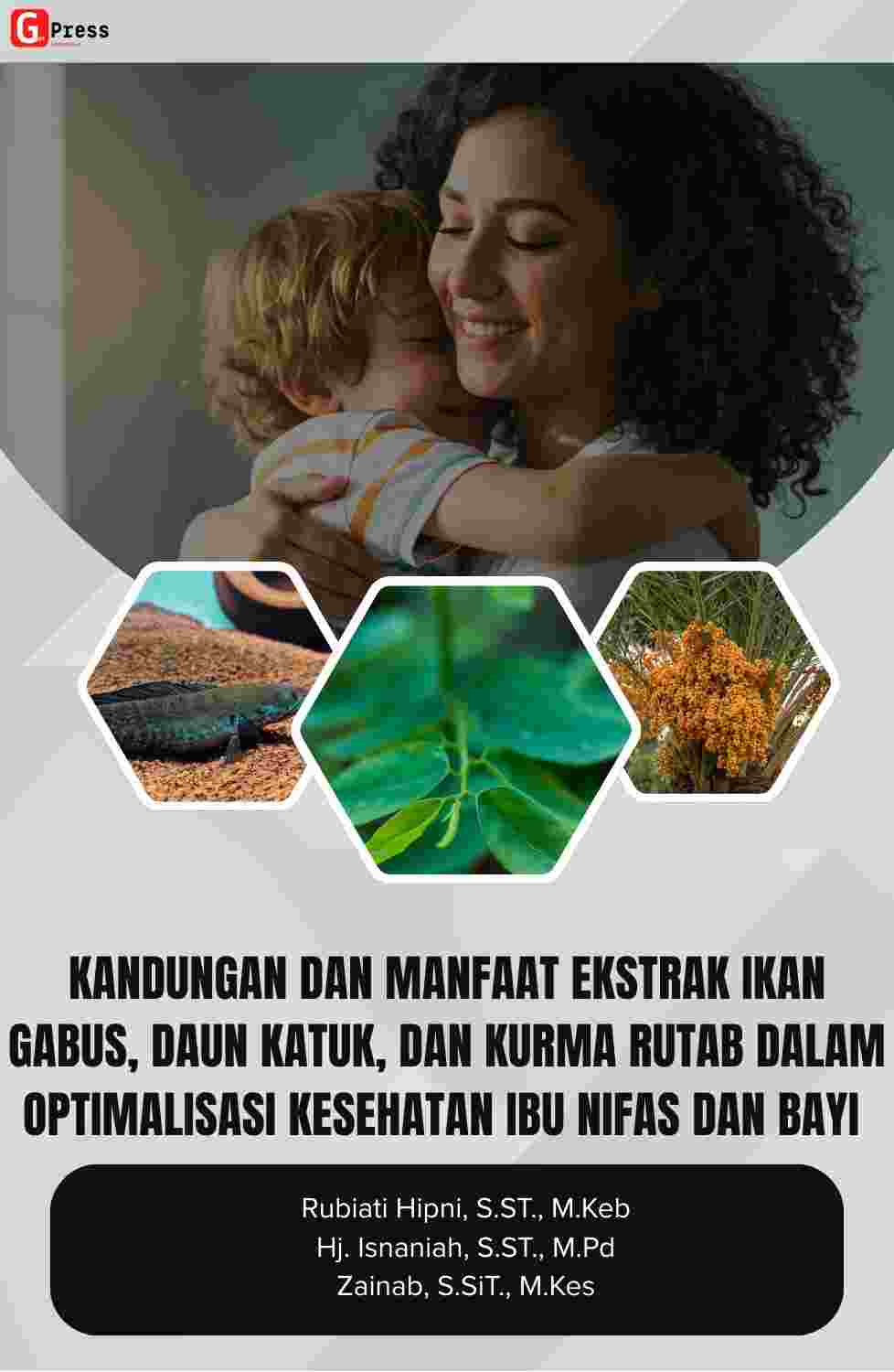 Kandungan Dan Manfaat Ekstrak Ikan Gabus, Daun Katuk, Dan Kurma Rutab Dalam Optimalisasi Kesehatan Ibu Nifas Dan Bayi